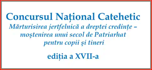 Concursul National Catehetic Marturisirea jertfelnica a dreptei credinte mostenirea unui secol de Patriarhat